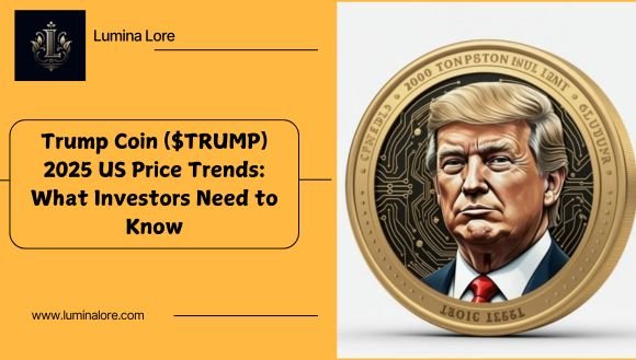 Trump Coin ($TRUMP) 2025 US Price Trends: What Investors Need to Know