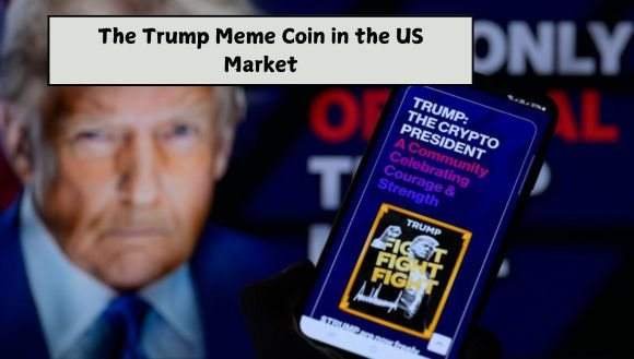 Exploring the Trump Meme Coin: What to Expect in the US Market in 2025